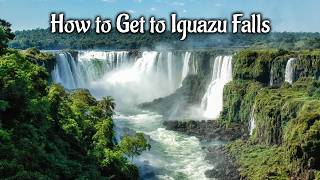 Easiest &amp;amp; Cheapest Way to Visit Iguazu Falls | How to Get to Iguazu Falls | Iguazu Falls Trip