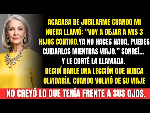 Mi nuera me dijo:“Tú ya no haces nada, cuida a mis hijos mientras viajo”... No imaginó lo que haría.