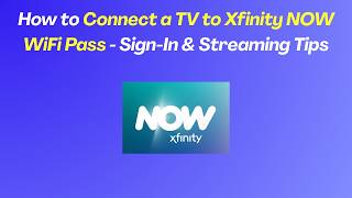 How to Connect a TV to Xfinity NOW WiFi Pass - Sign-In & Streaming Tips