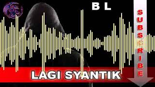 Download lagu BL LAGI SYANTIK REMIX mp3