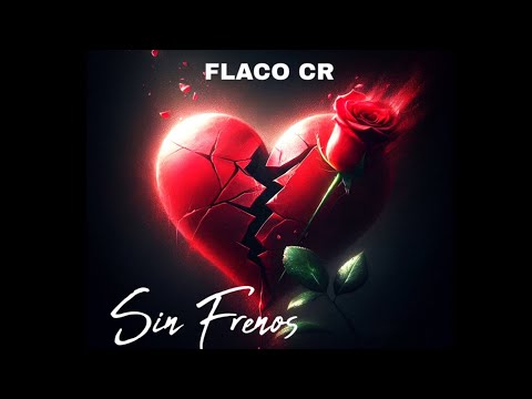 FLACO CR - SIN FRENOS💔💫