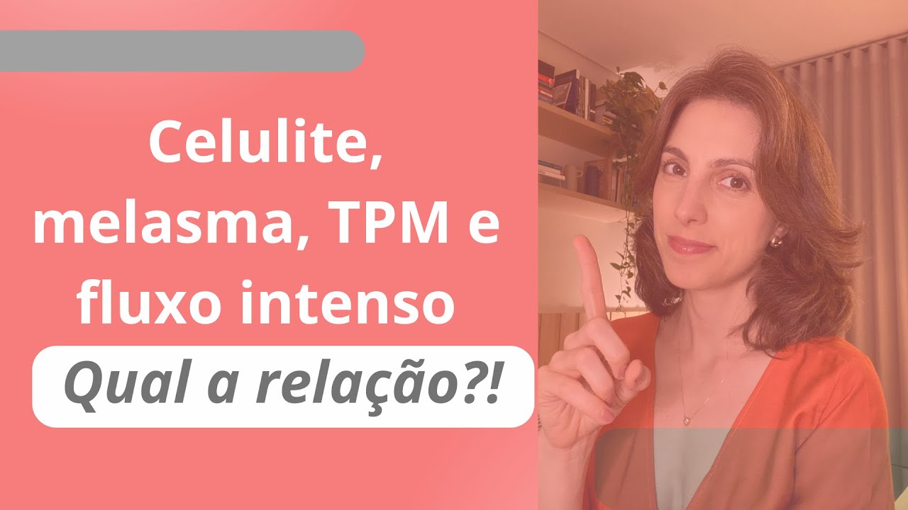 Celulite, melasma, TPM e fluxos intensos: descubra a causa em comum.