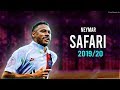 Neymar Jr ► SAFARI ► New Skills & Goals 2019/2020 ● HD