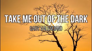 Gary Valenciano - Take Me Out of the Dark (Lyrics)