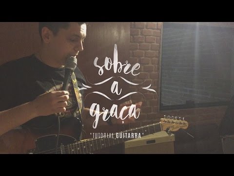 Sobre a Graça - Tutorial Guitarra por Alexandre Magnani