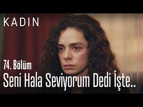 Seni hala seviyorum dedi işte.. - Kadın 74. Bölüm