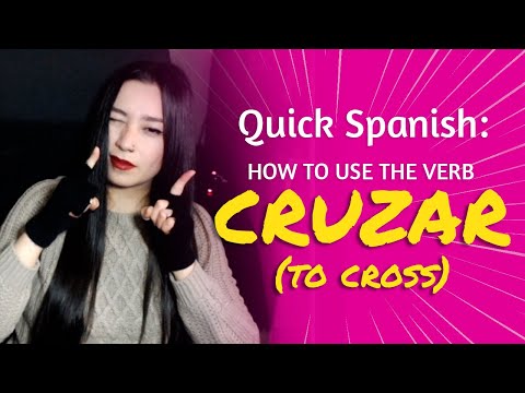 SPANISH VERB: CRUZAR (TO CROSS), Meaning & Use