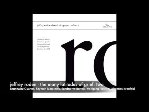 jeffrey roden - the many latitudes of grief: two