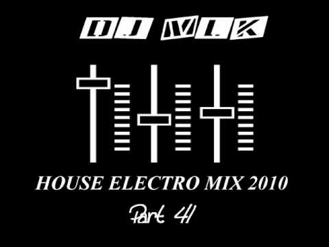 New House Electro music mix 2010 - Part 41 (by Dj MLK) (April / May 2010)