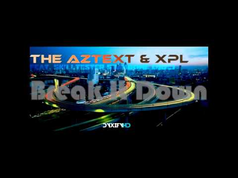 The Aztext & XPL - BREAK IT DOWN [FT.SKILLTESTER STABBONE]