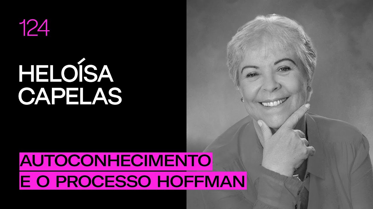 Heloísa Capelas - Autoconhecimento e o Processo Hoffman