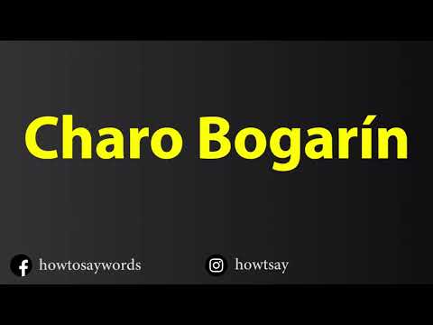 How To Pronounce Charo Bogarin