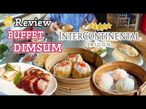 Avaliação Buffet DIMSUM 5 SAO Tại INTERCONTINENTAL SAIGON | Nhà Hàng YU CHU - Xứng Danh NGỰ TRÙ