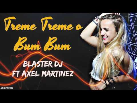 TREME TREME O BUM BUM - BLASTER DJ ft AXEL MARTINEZ