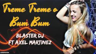 TREME TREME O BUM BUM - BLASTER DJ ft AXEL MARTINEZ