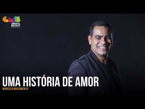 Marcelo Nascimento - Uma História de Amor