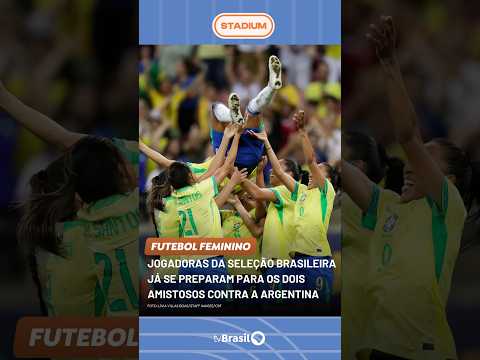 Seleção Feminina se prepara para amistosos com a Argentina