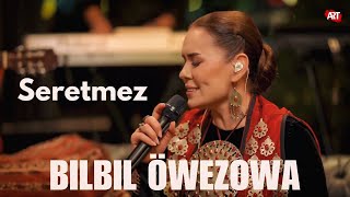 Bilbil Öwezowa  Seretmez Live Performance