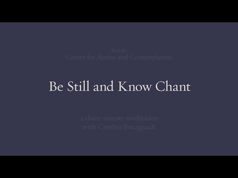 Be Still and Know Chant | 3-Minute Meditation with Cynthia Bourgeault