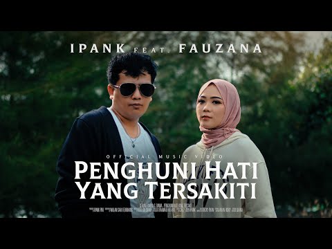IPANK feat. FAUZANA - Penghuni Hati Yang Tersakiti (Official Music Video)
