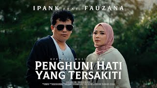 Download lagu IPANK feat. FAUZANA - Penghuni Hati Yang Tersakiti mp3