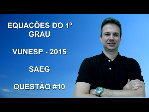 VUNESP09NMQ10 - VUNESP - 2015 - SAEG - EQUAÇÕES DO 1º GRAU