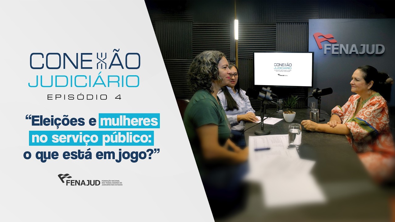 Eleições e mulheres no serviço público: o que está em jogo ? |Conexão Judiciário | #episódio4