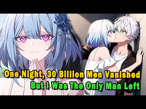 One Night, 30 Billion Men Vanished, And I Was The Only Man Left #anime #Manga #animerecap
