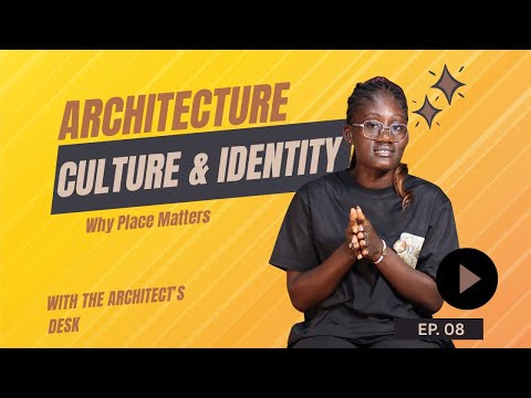 Architecture,Culture,& Identity -Why Place Matters ( Episode 08)