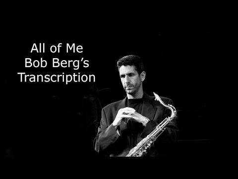 Learn from the Masters:  All of Me- Bob Berg's (Bb) transcription. Bob Berg 4th (1989).