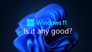 Windows 11: Is it any good?