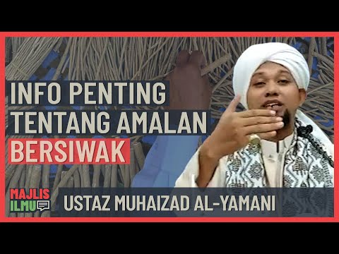 Ustaz Muhaizad Al-Yamani - Info Penting Tentang Amalan Bersiwak