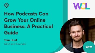 How Podcasts Can Grow Your Online Business: A Practical Guide by Tom Hunt