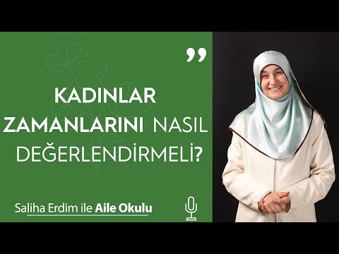 Kadınlar Zamanlarını Nasıl Değerlendirmeli? | Saliha Erdim ile Aile Okulu