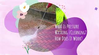 What Is Pressure Washing /Cleaning? How Does It Work?