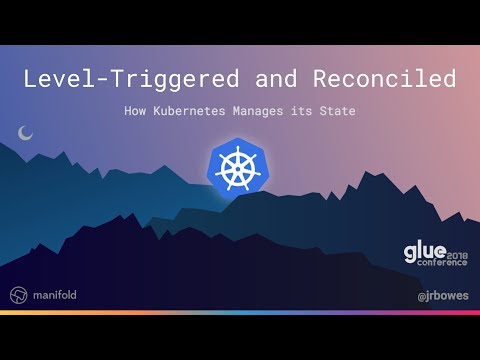 Level Triggering and Reconciliation in Kubernetes - James Bowes