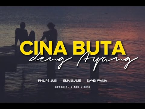 Cina Buta Deng Ayang ( lirik )  -  Philips Jubi feat  Emanname x David Wania