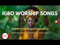 40 Minutes Igbo Worship Songs | Instrumental Piano | Your Soul Will Be Pleased!