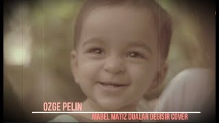 Özge Pelin - Dualar Değişir Mabel Matiz Cover
