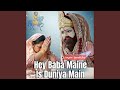 Hey Baba Maine Is Duniya Main