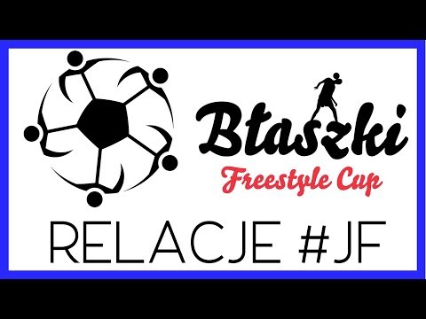 Relacje JF (#1) - Błaszki Freestyle Cup 2017