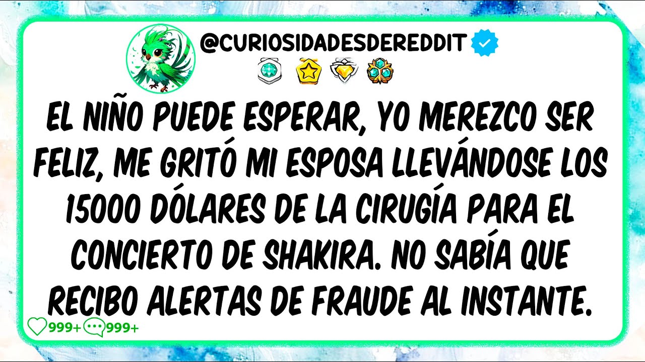 El niño puede esperar, YO merezco ser feliz, me gritó mi esposa llevándose los 15,000 dólares