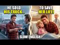 The Stepdad Sold His Truck To Save Her What He Did Will Break Your Heart Slow English Listening
