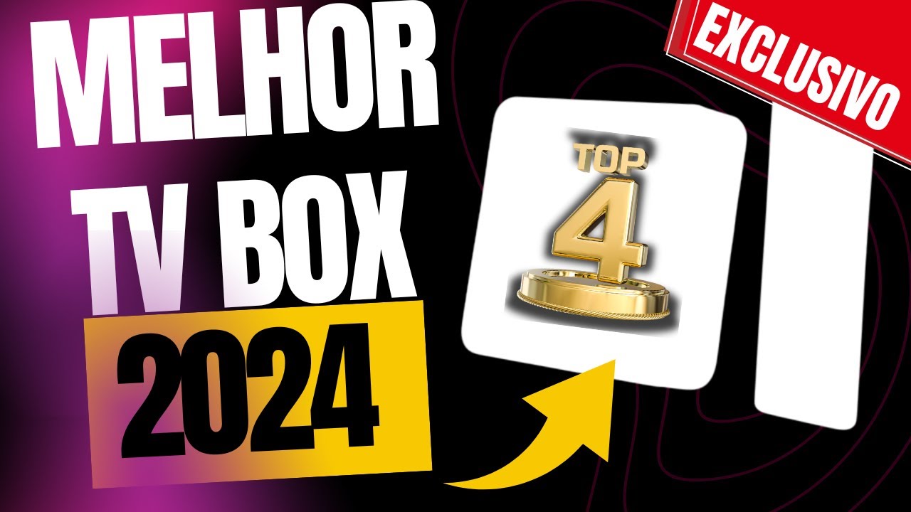 A MELHOR TV Box 2024 - TOP 04 Modelos Recomendados
