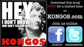 KONGOS - Hey I Don&#39;t Know (Why Don&#39;t You Tell Me )