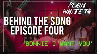 Plain White T&#39;s Explain &#39;Bonnie I Want You&#39; // Parallel Universe &#39;Behind The Song&#39; (Episode Four)