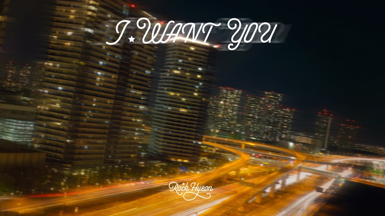 【Rock Hyeon】I WANT YOU VideoClip