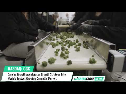 Canopy Growth ($CGC) Accelerates Growth Strategy Into World's Fastest Growing Cannabis Market