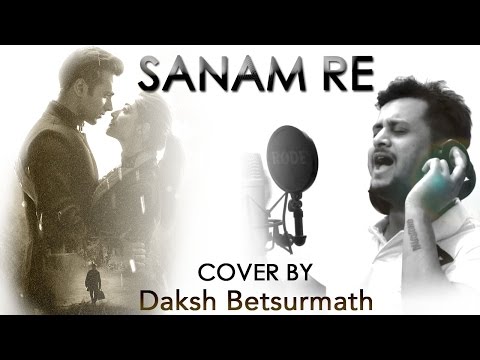 SANAM RE | Daksh Betsurmath - COVER | SANAM RE | Arijit Singh (Mithoon) | Bollywood Song 2016