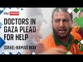 Israel-Hamas war: Doctor in Gaza hospital pleads for help as aid and electricity run low